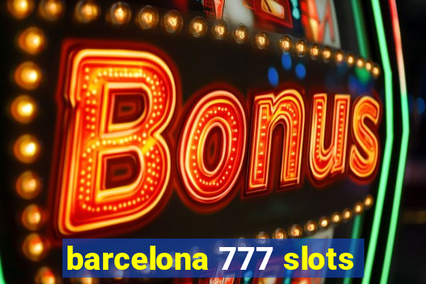 barcelona 777 slots